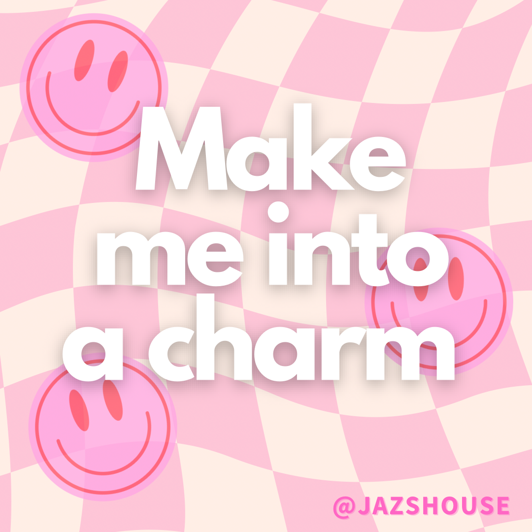 Make me into a charm